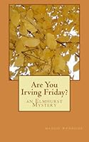 Are You Irving Friday?: an Elmhurst Mystery 1463696531 Book Cover