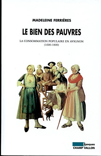Télécharger Le bien des pauvres: La consommation populaire en Avignon (1600-1800) (Epoques) Gratuit