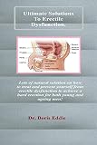 Ultimate Solutions To Erectile Dysfunction.: Lots of natural solution on how to treat and prevent yourself from erectile dysfunction to achieve a hard erection for both young and ageing men!