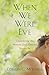 When We Were Eve: Uncovering the Woman God Created You to Be