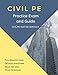 Civil PE Practice Exam and Guide: Full Breadth Exam, Detailed Solutions, Exam-Day Info, and Study Schedule