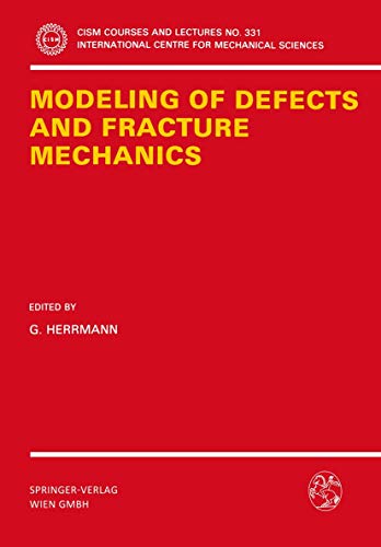 Modeling of Defects and Fracture Mechanics (CISM International Centre for Mechanical Sciences, 331)
