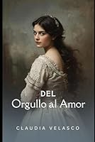 DEL ORGULLO AL AMOR (Spanish Edition) 179203671X Book Cover