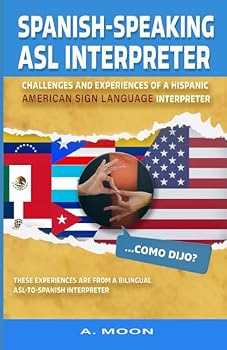 Paperback Spanish-Speaking American Sign Language Interpreter: Challenges and Experiences of a Hispanic American Sign Language Interpreter Book