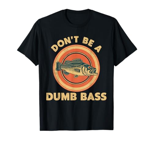 Don't Be A Dumb Bass Funny Fishing Dad Quote T-Shirt