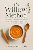 The Willow Method: Eco-Friendly Baby Food Recipes for a Healthier Child and a Greener Planet (English Edition)