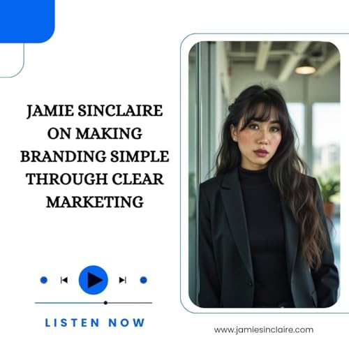 Couverture de Jamie Sinclaire On Making Branding Simple Through Clear Marketing