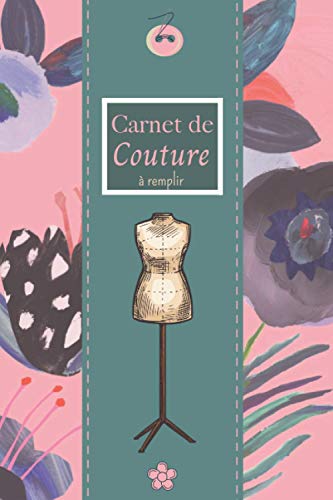 Carnet de couture à remplir: Journal de bord, permet d'écrire tous les détails sur ses projets de couture (mensurations, mercerie, tissu etc...) - Un ... votre production - Super idée cadeau