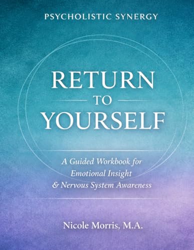 Return to Yourself: A Guided Self-Reflection Workbook for Emotional Clarity and Nervous System Awareness