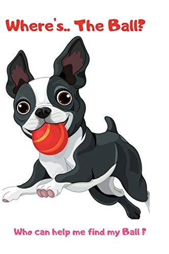 Where's ... The Ball? Who wan help me find the ball ?: book for baby 2 YEARS OLD Children's Dog Books