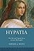 Hypatia: The Life and Legend of an Ancient Philosopher (Women in Antiquity)