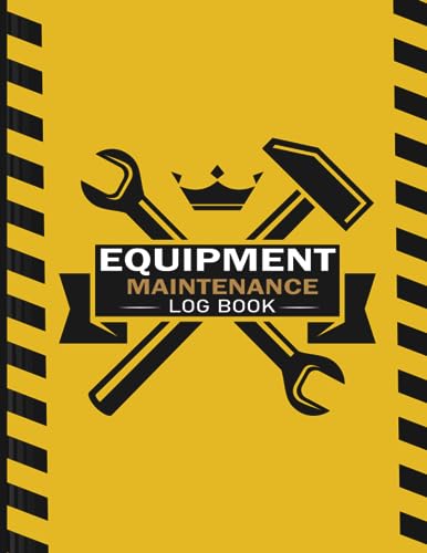 Equipment Maintenance Log Book: Equipment Daily Inspection Checklist Log Book | Maintenance Record Keeper for Tools and Equipment Workshop Maintenance Diary Log Journal 8.5 x11 Sizes and 110 Pages.