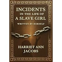 Incidents in the Life of a Slave Girl Written by Herself (Large Print Edition)