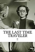 The Last Time Traveler: The Secrets of the Universe Revealed 1514645432 Book Cover