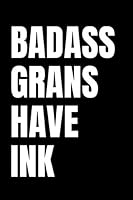 Badass Grans Have Ink: Rude Notebook Journal - Sketch Diary 179343767X Book Cover