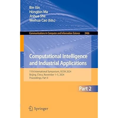 Computational Intelligence and Industrial Applications: 11th International Symposium, ISCIIA 2024, Beijing, China, November 1&ndash;5, 2024, Proceedings, ... in Computer and Information Science, 2466)