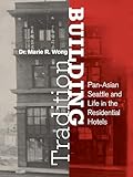 Building Tradition: Pan-Asian Seattle and Life in the Residential Hotels