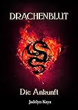  Drachenblut : Die Ankunft (Drachenblut-Reihe 1)