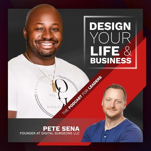 The 10-80-10 Formula: Scaling a Business Empire with Pete Sena, Founder of Digital Surgeons