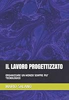 Il Lavoro Progettizzato: Organizzare Un Mondo Sempre Piu' Tecnologico B089M2J4VS Book Cover
