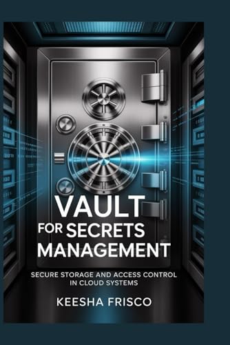 VAULT for Secrets MANAGEMENT: Secure Storage and Access Control in Cloud Systems