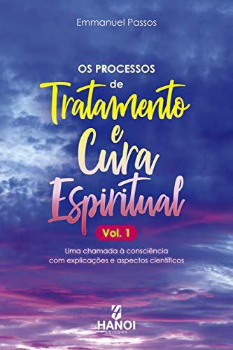 Os Processos de Tratamento e Cura Espiritual: Vol. 1
