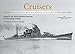 Cruisers: Selected Photos from the Archives of the Kure Maritime Museum The Best from the Collection of Shizuo Fukui's Photos of Japanese Warships (The Japanese Naval Warship Photo Albums)