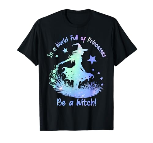 Image of In a World Full of Princesses Be a Witch T-Shirt