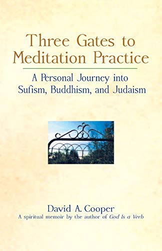 Three Gates to Meditation Practices: A Personal Journey Into Sufism, Buddhism and Judaism