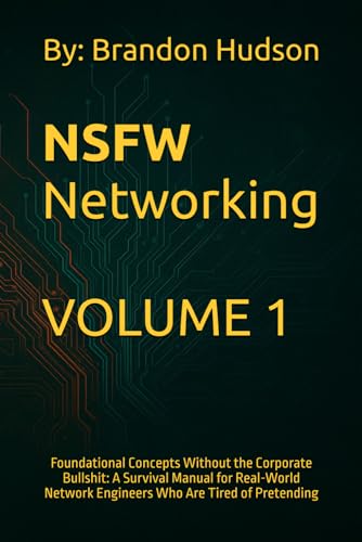 NSFW Networking: Volume 1 – Foundational Concepts Without the Cor...