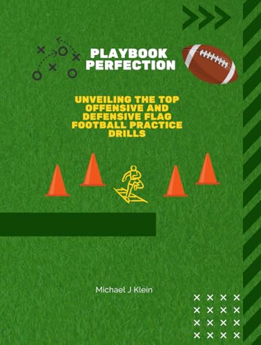 Playbook Perfection: Unveiling the Top Offense and Defense Flag Football Practice Drills: 60+ Flag...