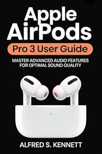 APPLE AIRPODS PRO 3 USER GUIDE: Master Advanced Audio Features for Optimal Sound Quality (English Edition)