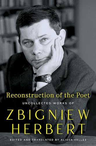 Reconstruction of the Poet: Uncollected Works of Zbigniew Herbert – Polish Plays and Poetry: A New Translation Spanning 1950-1998