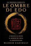 Le Ombre di Edo: La trilogia completa sul potere, la vendetta e...