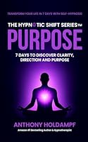 Purpose: 7 Days To Discover Clarity, Direction and Purpose (The Hypnotic Shift Series) 1947326813 Book Cover