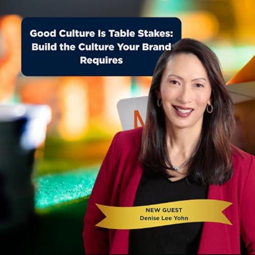 Good Culture Is Table Stakes: Build the Culture Your Brand Requires