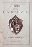 Queen Of the Cinder Track: The Life and Times of Rosa Margueretta Grosse
