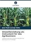 Umwelterziehung als Instrument für das Agribusiness: Umwelterziehung und die Nachhaltigkeit der Agrarindustrie im Südkegel
