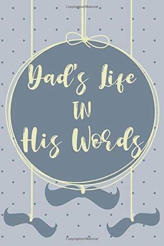Dad's Life In His Words: A Family Keepsake Q&A Book For Dad, Stories And Advice From A Father To His Kids