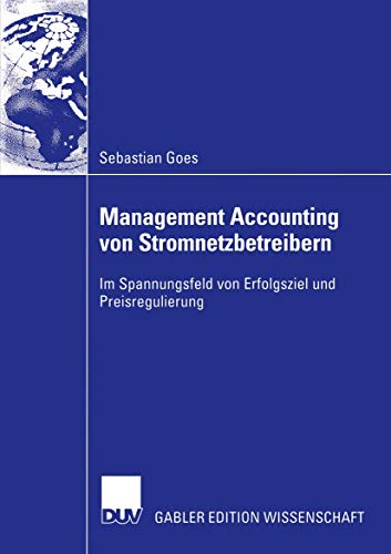Management Accounting von Stromnetzbetreibern: Im Spannungsfeld Von Erfolgsziel Und Preisregulierung (German Edition)