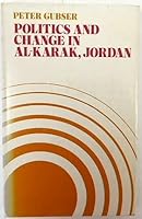 Politics and change in Al-Karak, Jordan: A study of a small Arab town and its district 0192158058 Book Cover
