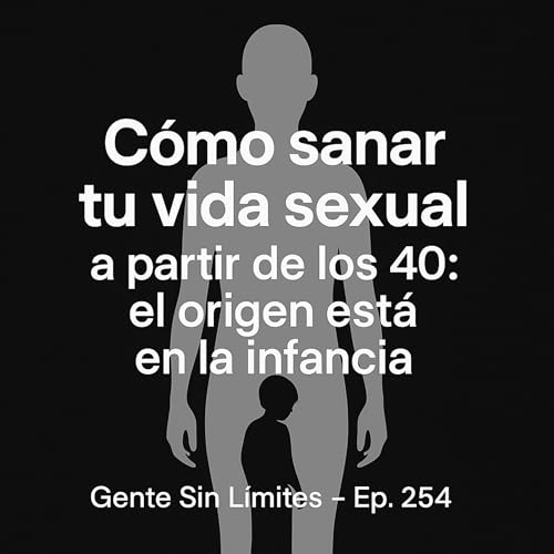 Ep. 254- C&oacute;mo sanar tu vida sexual a partir de los 40