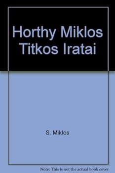 Unknown Binding Horthy Miklos Titkos Iratai [Hungarian] Book