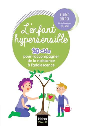 livre L'enfant hypersensible - 10 clés pour l'accompagner de la naissance à l'adolescence: Et si l'hypersensibilité était un super-pouvoir ?