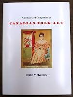An illustrated companion to Canadian folk art 0969329822 Book Cover