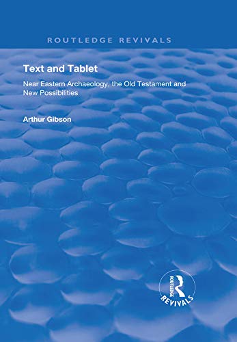 Text and Tablet: Near Eastern Archaeology, the Old Testament and New Possibilities (Routledge Revivals)