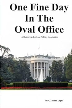 One Fine Day In The Oval Office: A Humorous Look At American Politics