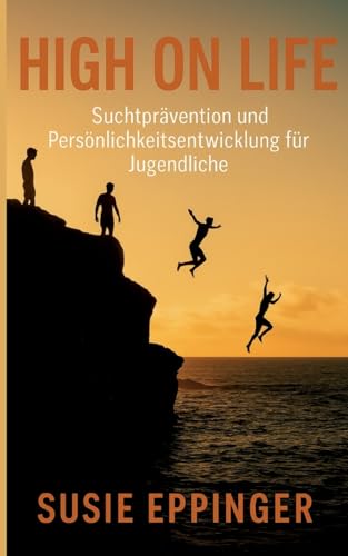 High on Life: Suchtprävention und Persönlichkeitsentwicklung für Jugendliche