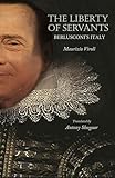 The Liberty of Servants: Berlusconi's Italy