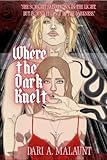 Where the Dark Knelt (Worshipped by Darkness Book 1)